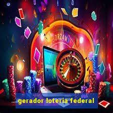 gerador loteria federal